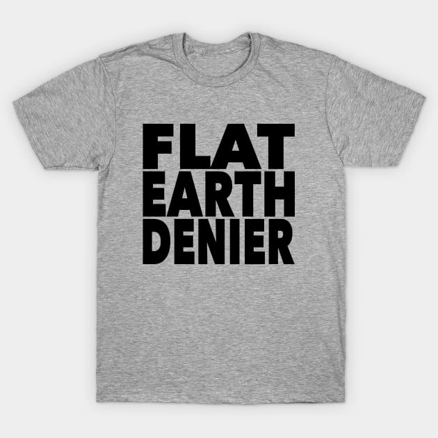 Flat Earth Denier T-Shirt by VDUBYA